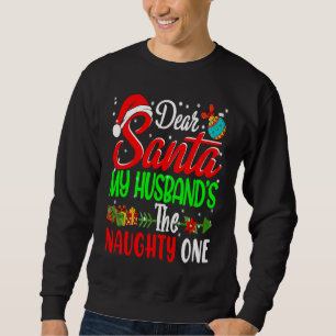 Dear Santa Husband's The Naughty One Xmas Naughty Sweatshirt