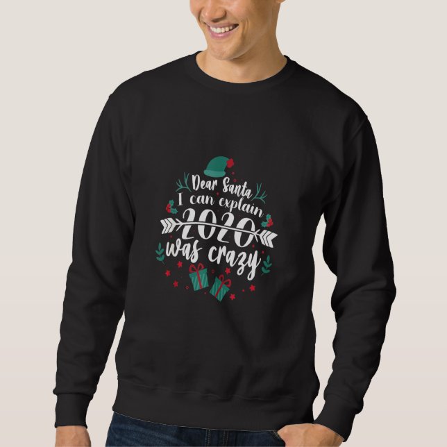 Dear Santa I Can Explain 2020 Was Crazy Christmas  Sweatshirt (Front)