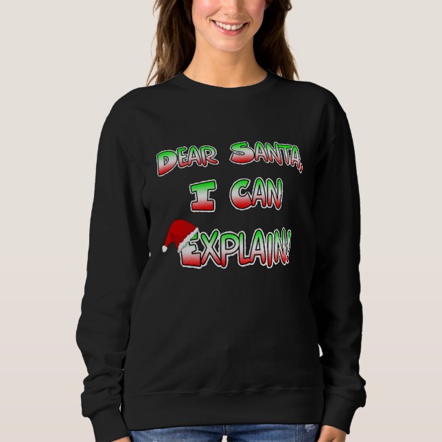 Dear Santa, I can Explain Christmas Humour Sweatshirt (Front)