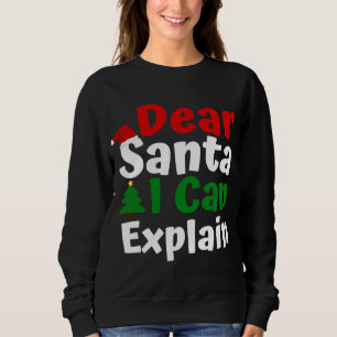 Dear Santa I Can Explain Christmas Sweatshirt