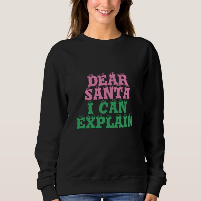 Dear Santa I can Explain funny Christmas  Sweatshirt (Front)