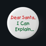 Dear Santa, I Can Explain - Funny Letter to Santa 6 Cm Round Badge<br><div class="desc">Classic Dear Santa Design On T-Shirts,  Sweatshirts & More For Kids & Adults. Makes a great Xmas gift or just something fun to wear around the holidays.</div>