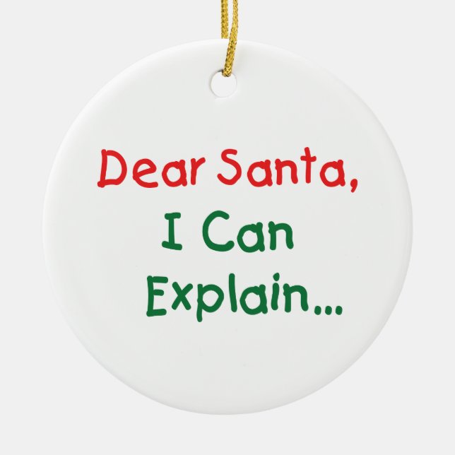 Dear Santa, I Can Explain - Funny Letter to Santa Ceramic Ornament (Front)