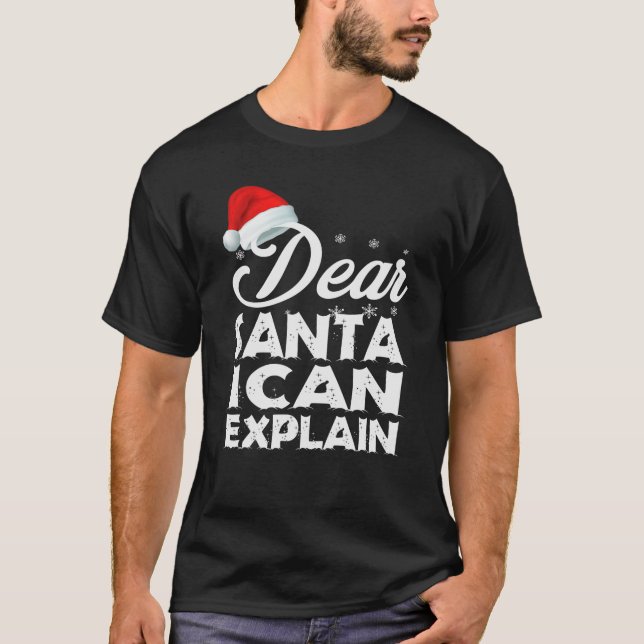 Dear Santa I Can Explain Funny T-Shirt (Front)
