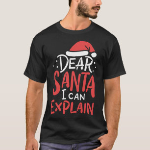 Dear Santa I Can Explain Hat Christmas Bad Behavio T-Shirt