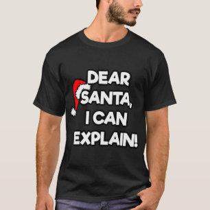 DEAR SANTA I CAN EXPLAIN Merry Christmas Humour Qu T-Shirt
