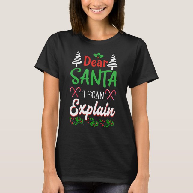 Dear Santa I Can Explain   Quote T-Shirt (Front)