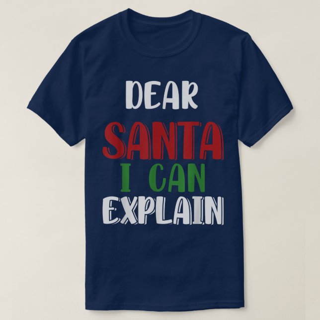 Dear Santa I Can Explain T-Shirt (Design Front)