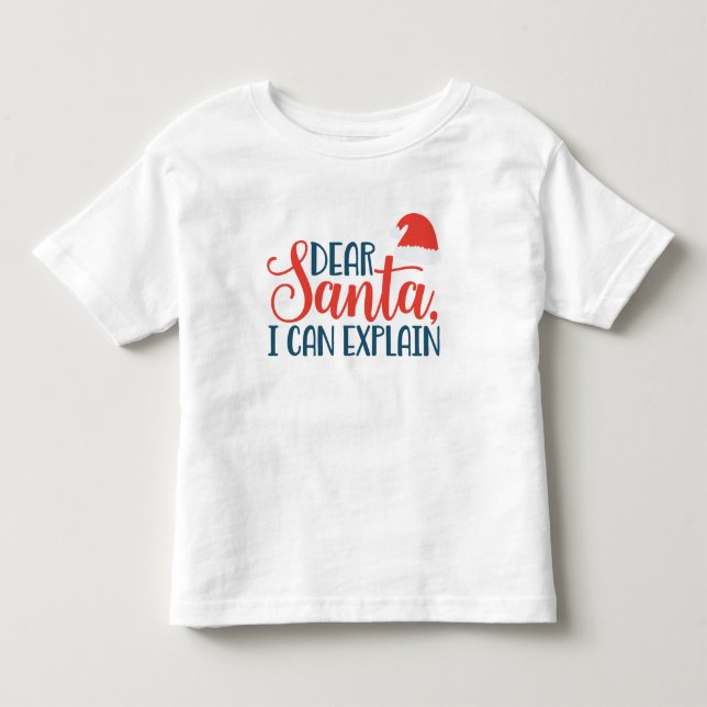 Dear Santa, I Can Explain Toddler Shirt  (Front)