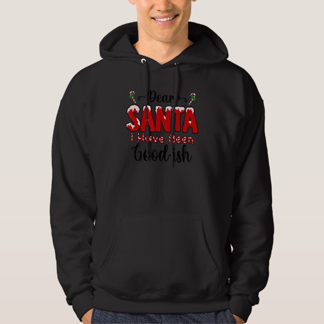 Dear Santa I Have Been Good u2026ish  Christmas Sa Hoodie (Front)