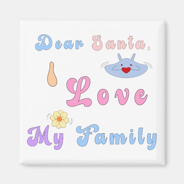 Dear Santa, I Love My Family | Cute Christmas Magnet (Front)