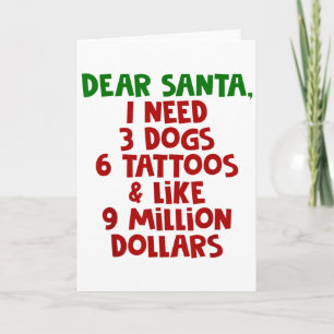 Dear Santa I Need 3 Dogs 6 Tattoos Like 9 Million  Card