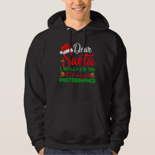 Dear Santa I Really Did Try To Be A Good Photograp Hoodie