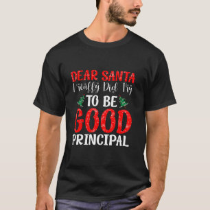 Dear Santa I Really Did Try To Be a Good Principal T-Shirt