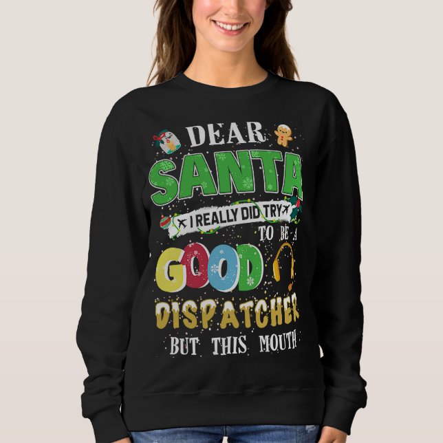 Dear Santa I Really Did Try To Be Good Dispatcher  Sweatshirt (Front)