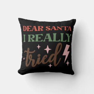 Dear Santa I Really Tried Cushion