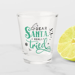 Dear Santa I Really Tried   Fun Christmas Humour Shot Glass