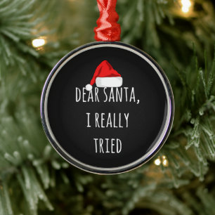 Dear Santa I really tried Funny Christmas Metal Ornament