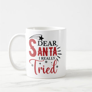 Dear Santa I Really Tried Funny Coffee Mug