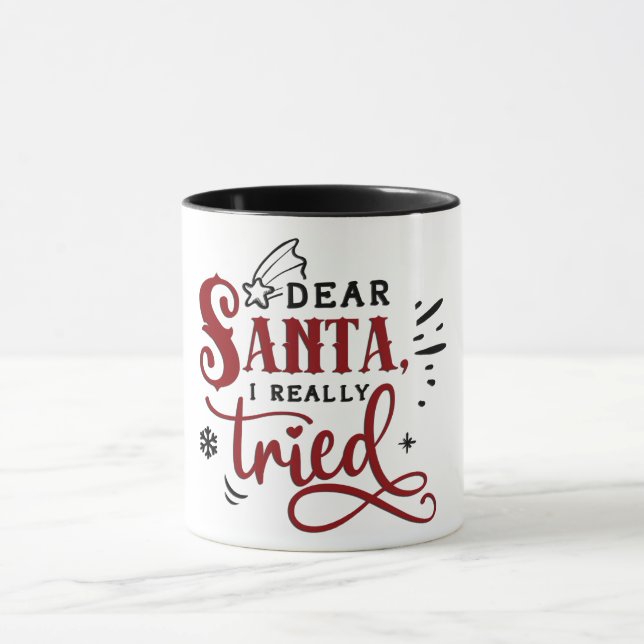 Dear Santa I Really Tried Mug (Center)