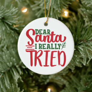 Dear Santa I Really Tried - Personalise- Christmas Ceramic Ornament