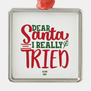 Dear Santa I Really Tried - Personalise- Christmas Metal Ornament