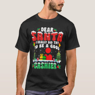 Dear Santa I Really Try to Be a Good Cashier Xmas T-Shirt
