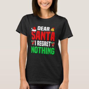 Dear Santa I Regret Nothing Funny Christmas Pajama T-Shirt