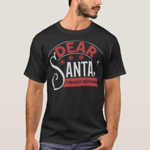 Dear Santa I Regret Nothing Merry Christmas Xmas T-Shirt
