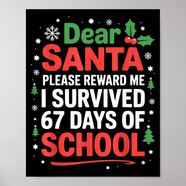 Dear Santa I Survived 67 Days Of School Christmas  Poster (Front)