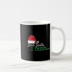 Dear Santa I Tried Christmas  Coffee Mug