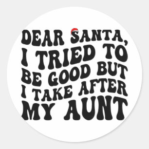 Dear Santa I Tried To Be Good But I Take After My Classic Round Sticker