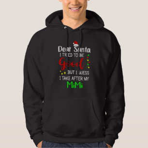 Dear Santa I Tried To Be Good But I Take After My Hoodie