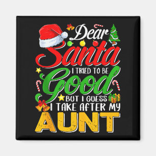 Dear Santa I Tried To Be Good But I Take After My  Magnet