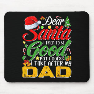 Dear Santa I Tried To Be Good But I Take After My Mouse Pad