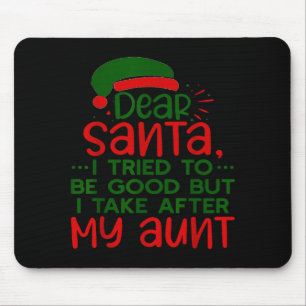 Dear Santa I Tried To Be Good But I Take After My Mouse Pad