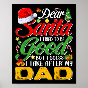 Dear Santa I Tried To Be Good But I Take After My Poster