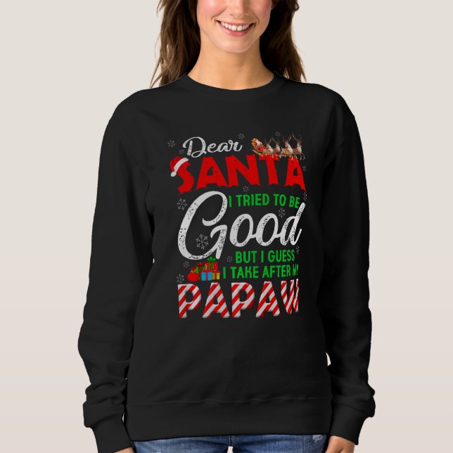 Dear Santa I Tried To Be Good But I Take After My  Sweatshirt (Front)