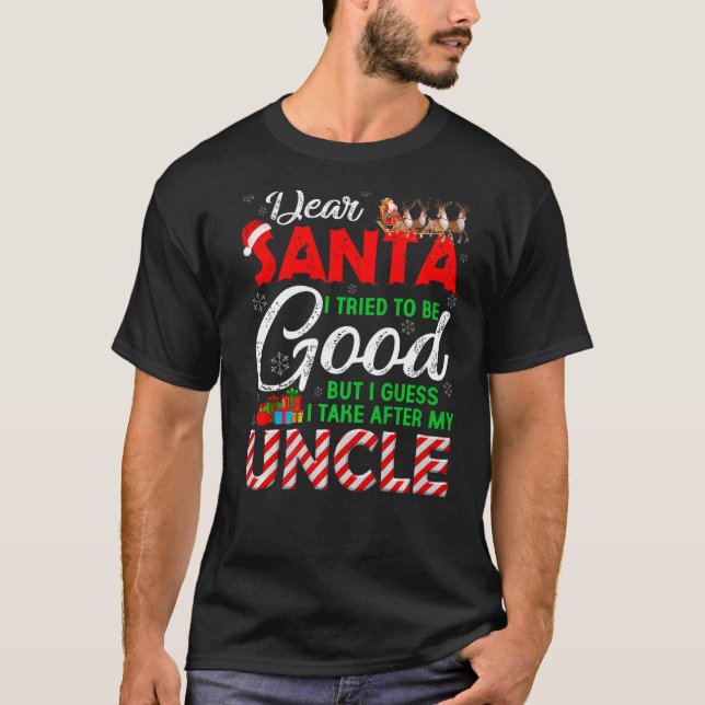 Dear Santa I Tried To Be Good But I Take After My  T-Shirt (Front)
