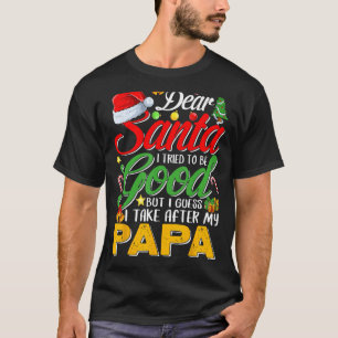Dear Santa I Tried To Be Good But I Take After My T-Shirt