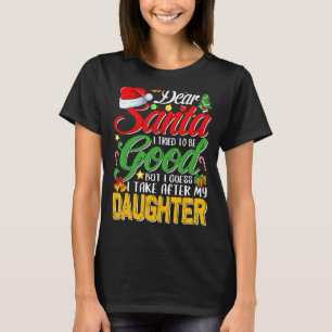 Dear Santa I Tried To Be Good But I Take After My T-Shirt