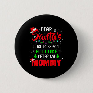 Dear Santa I Tried To Be Good But My Mommy Christm 6 Cm Round Badge