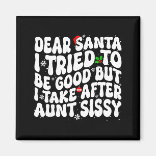Dear Santa I Tried To Be Good But Take After Aunt Magnet