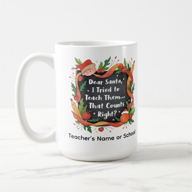 Dear Santa, I Tried to Teach Them… Teacher Gift Coffee Mug (Left)