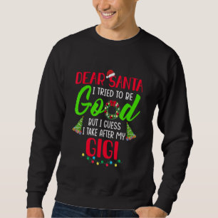 Dear Santa I Try To Be Good But I Take After My Gi Sweatshirt