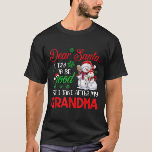 Dear Santa I Try To Be Good But I Take After My Gr T-Shirt