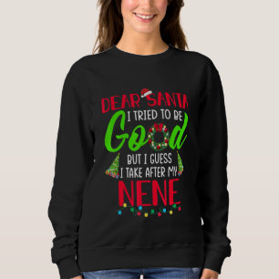 Dear Santa I Try To Be Good But I Take After My Ne Sweatshirt