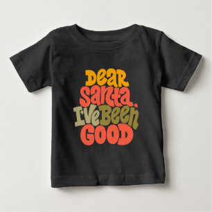Dear Santa I’ve Been Good Design Baby T-Shirt