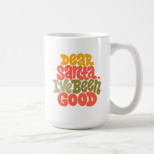 Dear Santa I’ve Been Good Design Coffee Mug