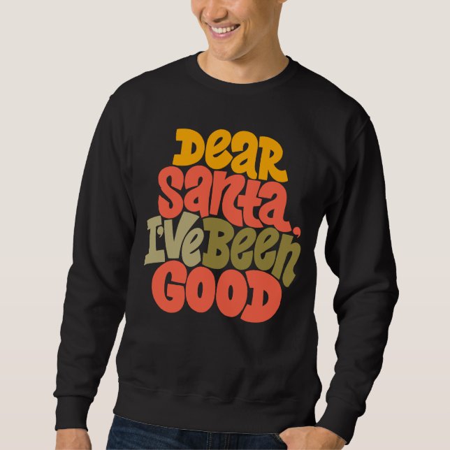 Dear Santa I’ve Been Good Design Sweatshirt (Front)